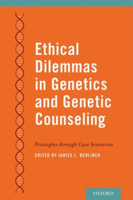 Ethical Dilemmas in Genetics and Genetic Counseling Principles Through Case Scenarios