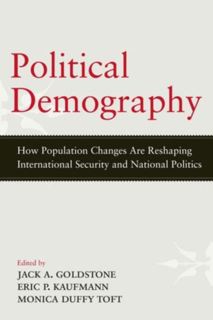 Political Demography How Population Changes Are Reshaping International Security and National Politics