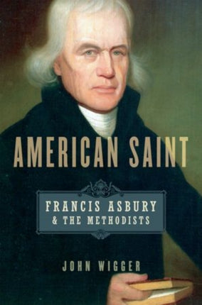 American Saint Francis Asbury And The Methodists
