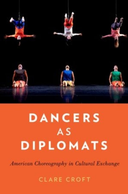 Dancers as Diplomats American Choreography in Cultural Exchange