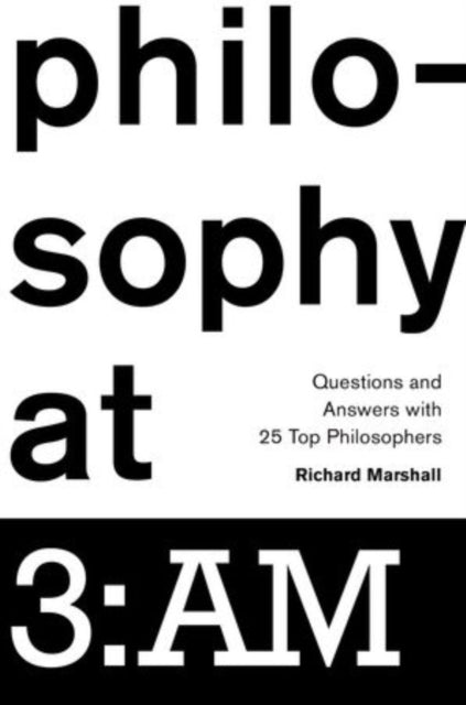 Philosophy at 3:AM: Questions and Answers with 25 Top Philosophers