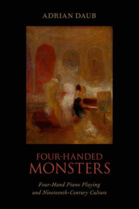 FourHanded Monsters FourHand Piano Playing and NineteenthCentury Culture