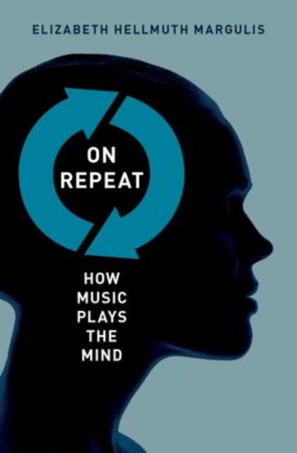 On Repeat: How Music Plays the Mind