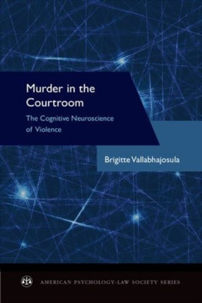 Murder in the Courtroom The Cognitive Neuroscience of Violence American PsychologyLaw Society Series