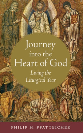 Journey into the Heart of God Living the Liturgical Year