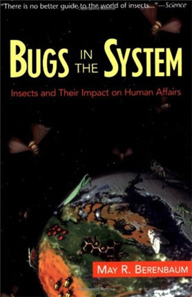 Bugs In The System Insects And Their Impact On Human Affairs Helix Book