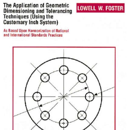 Geo-Metrics III: The Application of Geometric Dimensioning and Tolerancing Techniques (Using the Customary Inch Systems)