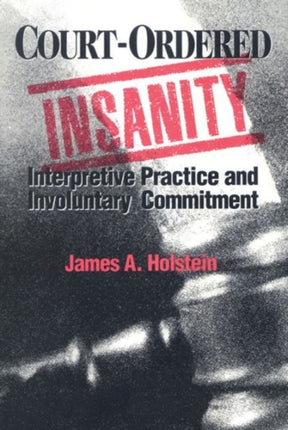 CourtOrdered Insanity Interpretive Practice and Involuntary Commitment Social problems  social issues