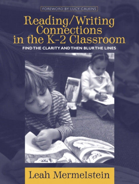 Reading/Writing Connections in the K-2 Classroom: Find the Clarity and Then Blur the Lines