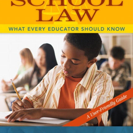 School Law: What Every Educator Should Know, A User-Friendly Guide