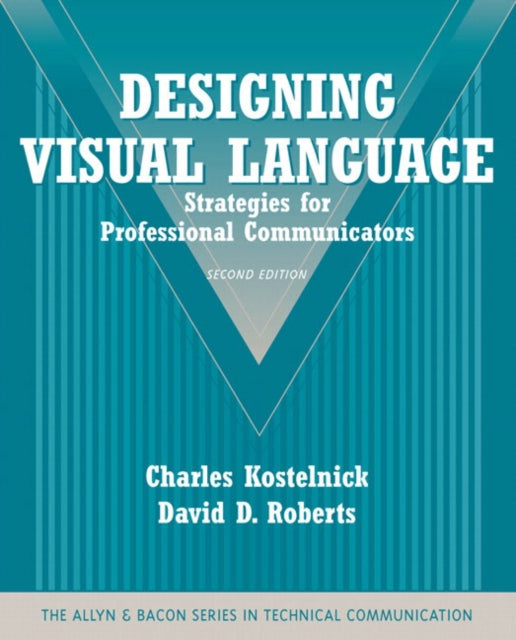 Designing Visual Language: Strategies for Professional Communicators (Part of the Allyn & Bacon Series in Technical Communication)