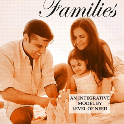 Working with Families: An Integrative Model by Level of Need