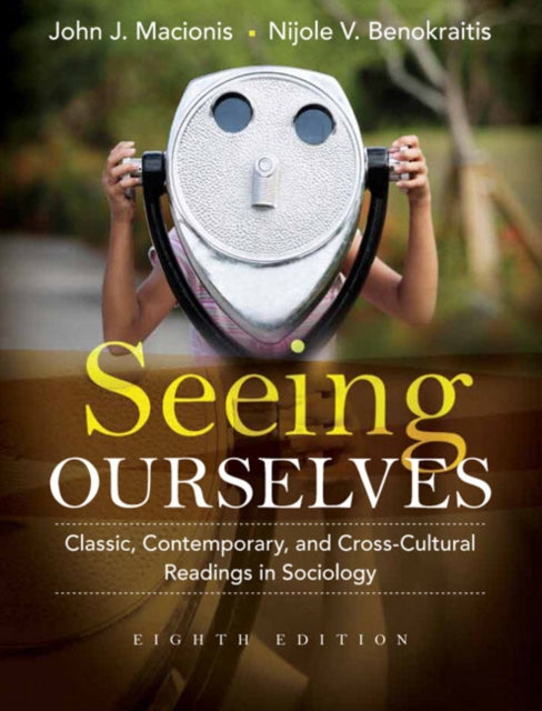 Seeing Ourselves: Classic, Contemporary, and Cross-Cultural Readings in Sociology