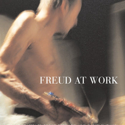 Freud At Work: Lucian Freud in conversation with Sebastian Smee. Photographs by David Dawson and Bruce Bernard