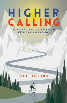 Higher Calling: Road Cycling’s Obsession with the Mountains