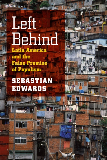 Left Behind: Latin America and the False Promise of Populism