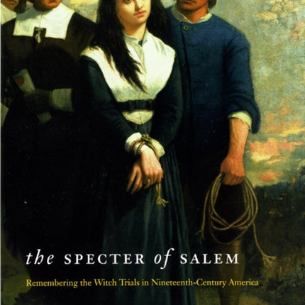 The Specter of Salem: Remembering the Witch Trials in Nineteenth-Century America