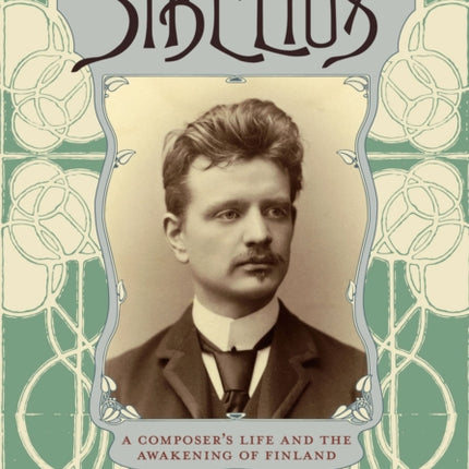 Sibelius: A Composer's Life and the Awakening of Finland