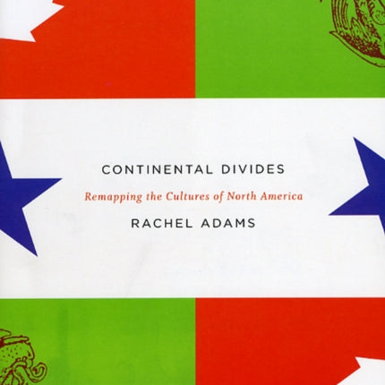 Continental Divides: Remapping the Cultures of North America