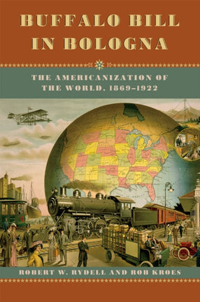 Buffalo Bill in Bologna: The Americanization of the World, 1869-1922