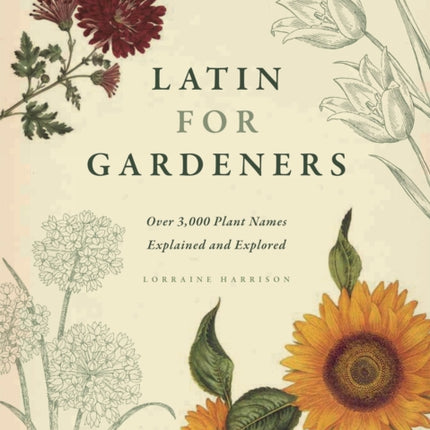 Latin for Gardeners: Over 3,000 Plant Names Explained and Explored