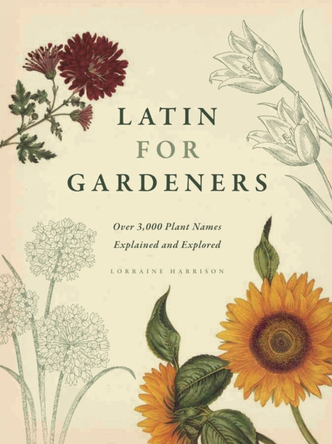 Latin for Gardeners: Over 3,000 Plant Names Explained and Explored