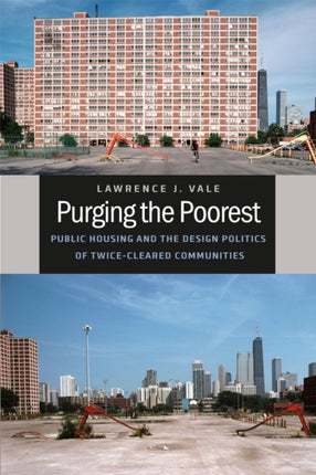 Purging the Poorest: Public Housing and the Design Politics of Twice-Cleared Communities