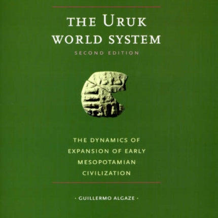 The Uruk World System: The Dynamics of Expansion of Early Mesopotamian Civilization, Second Edition