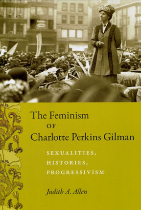 The Feminism of Charlotte Perkins Gilman: Sexualities, Histories, Progressivism