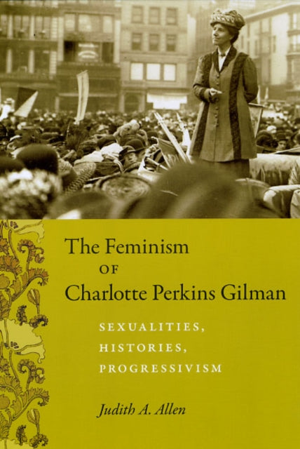 The Feminism of Charlotte Perkins Gilman: Sexualities, Histories, Progressivism