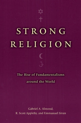 Strong Religion: The Rise of Fundamentalisms around the World