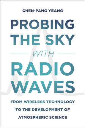 Probing the Sky with Radio Waves: From Wireless Technology to the Development of Atmospheric Science