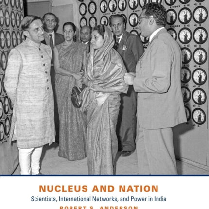 Nucleus and Nation: Scientists, International Networks, and Power in India