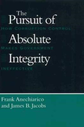 The Pursuit of Absolute Integrity: How Corruption Control Makes Government Ineffective