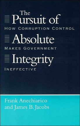 The Pursuit of Absolute Integrity: How Corruption Control Makes Government Ineffective