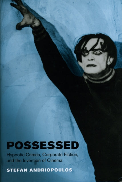 Possessed: Hypnotic Crimes, Corporate Fiction, and the Invention of Cinema