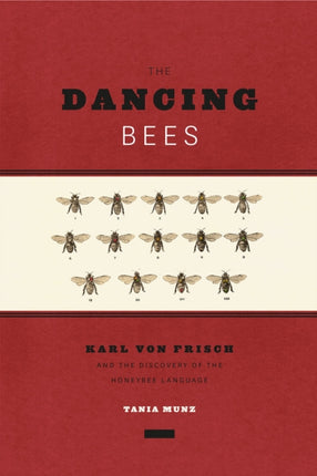 The Dancing Bees: Karl von Frisch and the Discovery of the Honeybee Language