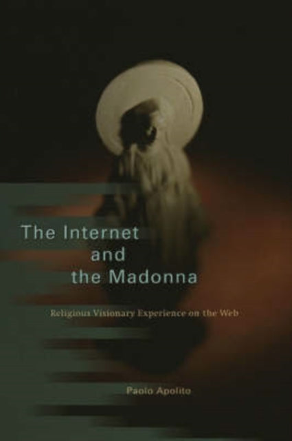 The Internet and the Madonna  Religious Visionary Experience on the Web