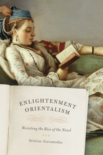 Enlightenment Orientalism: Resisting the Rise of the Novel