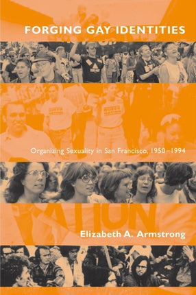 Forging Gay Identities: Organizing Sexuality in San Francisco, 1950-1994