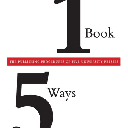 One Book/Five Ways: The Publishing Procedures of Five University Presses