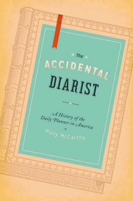 The Accidental Diarist: A History of the Daily Planner in America