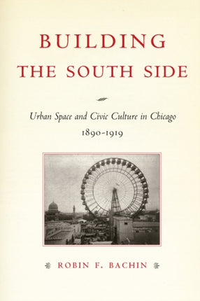 Building the South Side  Urban Space and Civic