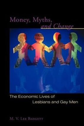 Money, Myths, and Change: The Economic Lives of Lesbians and Gay Men