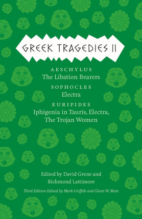 Greek Tragedies 2: Aeschylus: The Libation Bearers; Sophocles: Electra; Euripides: Iphigenia among the Taurians, Electra, The Trojan Women