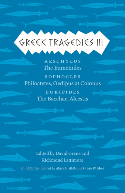 Greek Tragedies 3: Aeschylus: The Eumenides; Sophocles: Philoctetes, Oedipus at Colonus; Euripides: The Bacchae, Alcestis