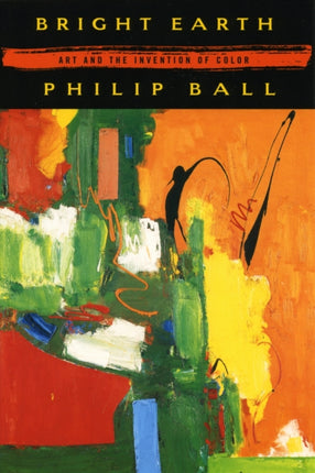 Bright Earth  Art and the Invention of Color