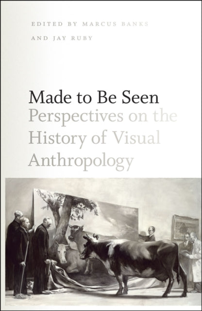 Made to Be Seen: Perspectives on the History of Visual Anthropology