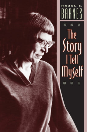 The Story I Tell Myself: A Venture in Existentialist Autobiography