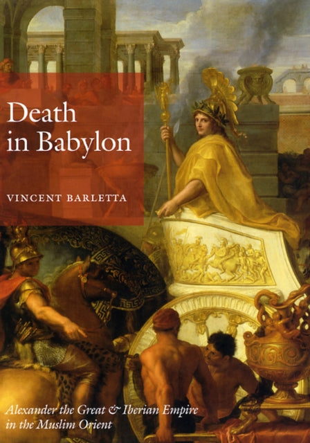 Death in Babylon: Alexander the Great and Iberian Empire in the Muslim Orient